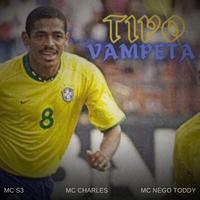 TIPO VAMPETA (feat. FAMILIA 019, MC CHARLES & MC NEGO TODDY)