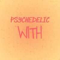 Psychedelic With