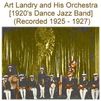 Art Landry and His Orchestra (1920’s Dance Jazz Band) [Recorded 1925 - 1927]