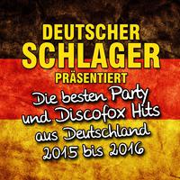 Deutscher Schlager präsentiert - Die besten Party und Discofox Hits aus Deutschland 2015 bis 2016