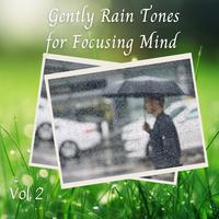 Gently Rain Tones for Focusing Mind Vol. 2