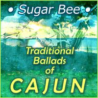 Sugar Bee - Traditional Cajun Ballads