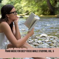 Piano Music for Deep Focus While Studying, Vol. 5