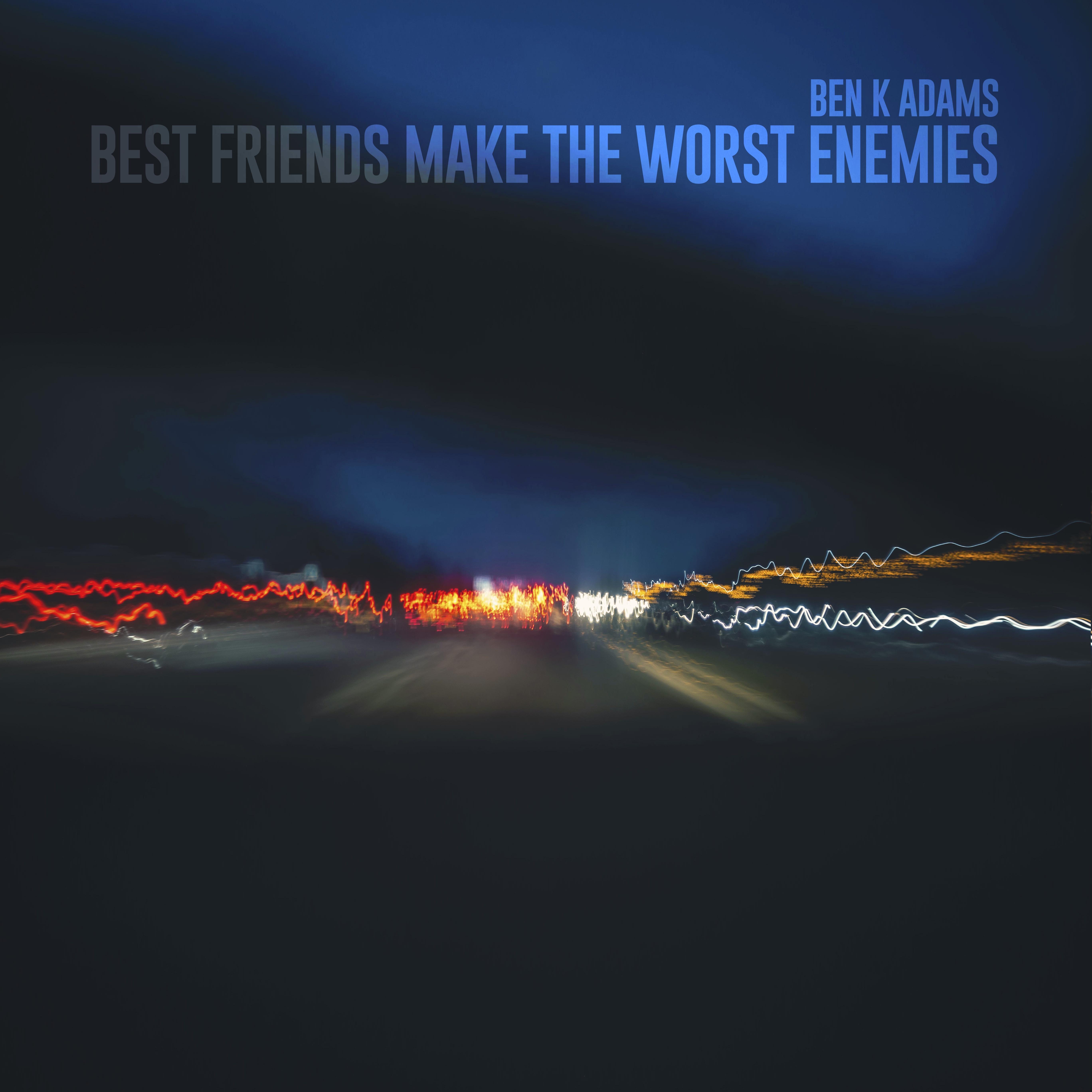 Best Friends Make The Worst Enemies