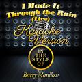 I Made It Through the Rain (Live) [In the Style of Barry Manilow] [Karaoke Version] - Single