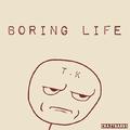 boring life