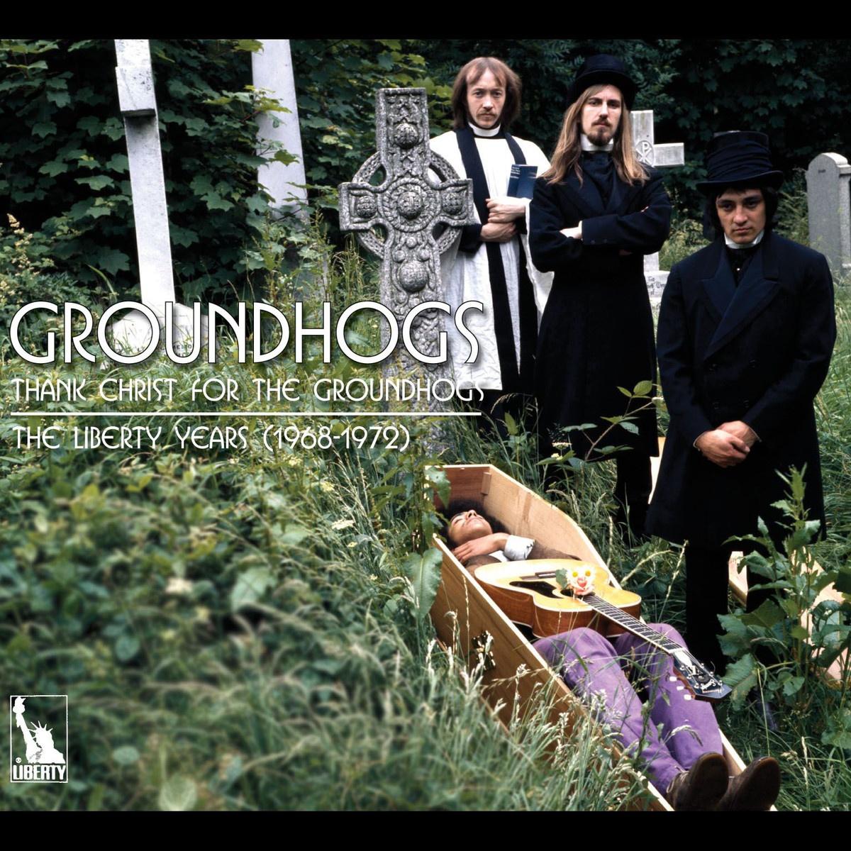 Thank Christ For The Groundhogs: The Liberty Years 1968-1972