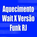 Aquecimento Wait X Versão Funk RJ (feat. M83)专辑