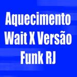 Aquecimento Wait X Versão Funk RJ (feat. M83)专辑