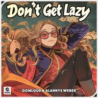 Oomloud & Alannys Weber - Don't Get Lazy (Extended Mix) 128