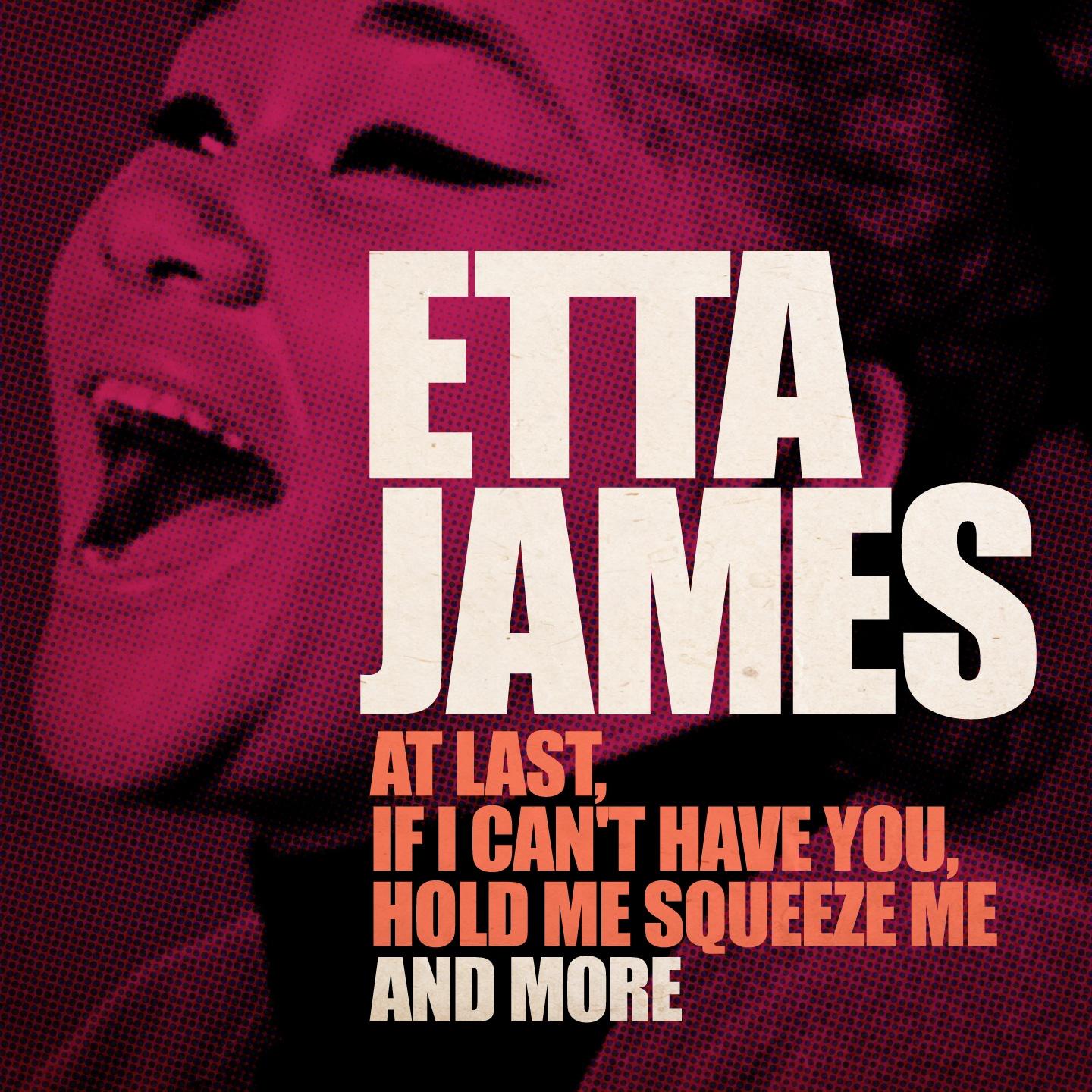 Etta James (At Last, If I Can't Have You, Hold Me Squeeze Me and More - Remastered Version)专辑