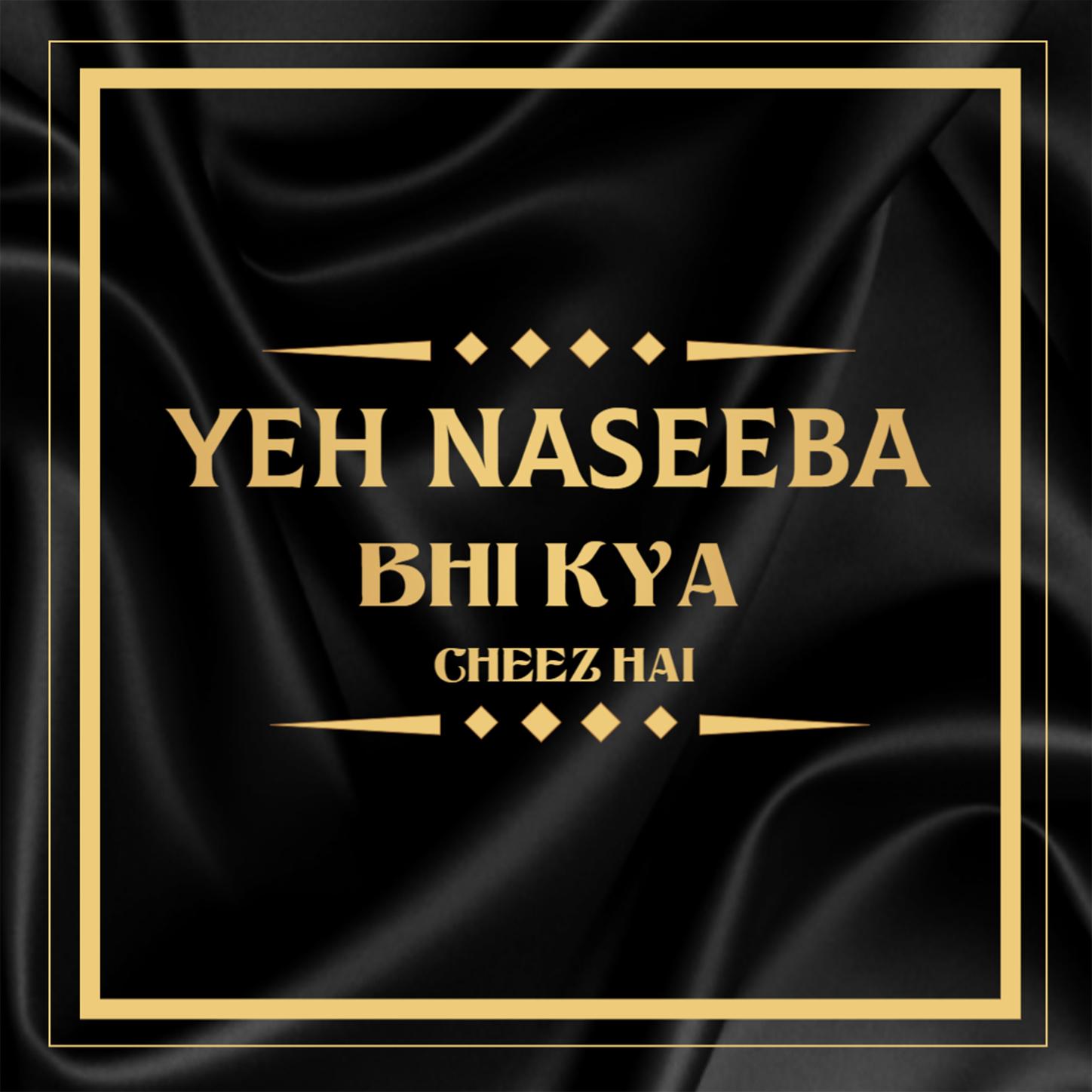 Yeh Naseeba Bhi Kya Cheez Hai