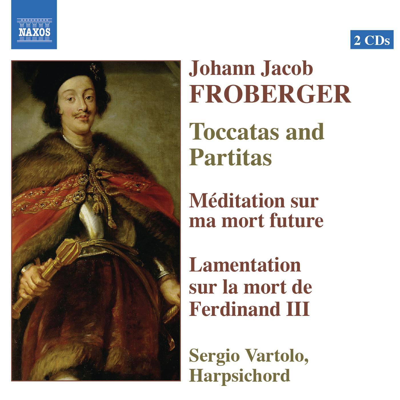FROBERGER, J.J.: Toccatas and Partitas / Meditation / Lamentation on the Death of Ferdinand III (Vartolo)