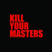 Kill Your Masters