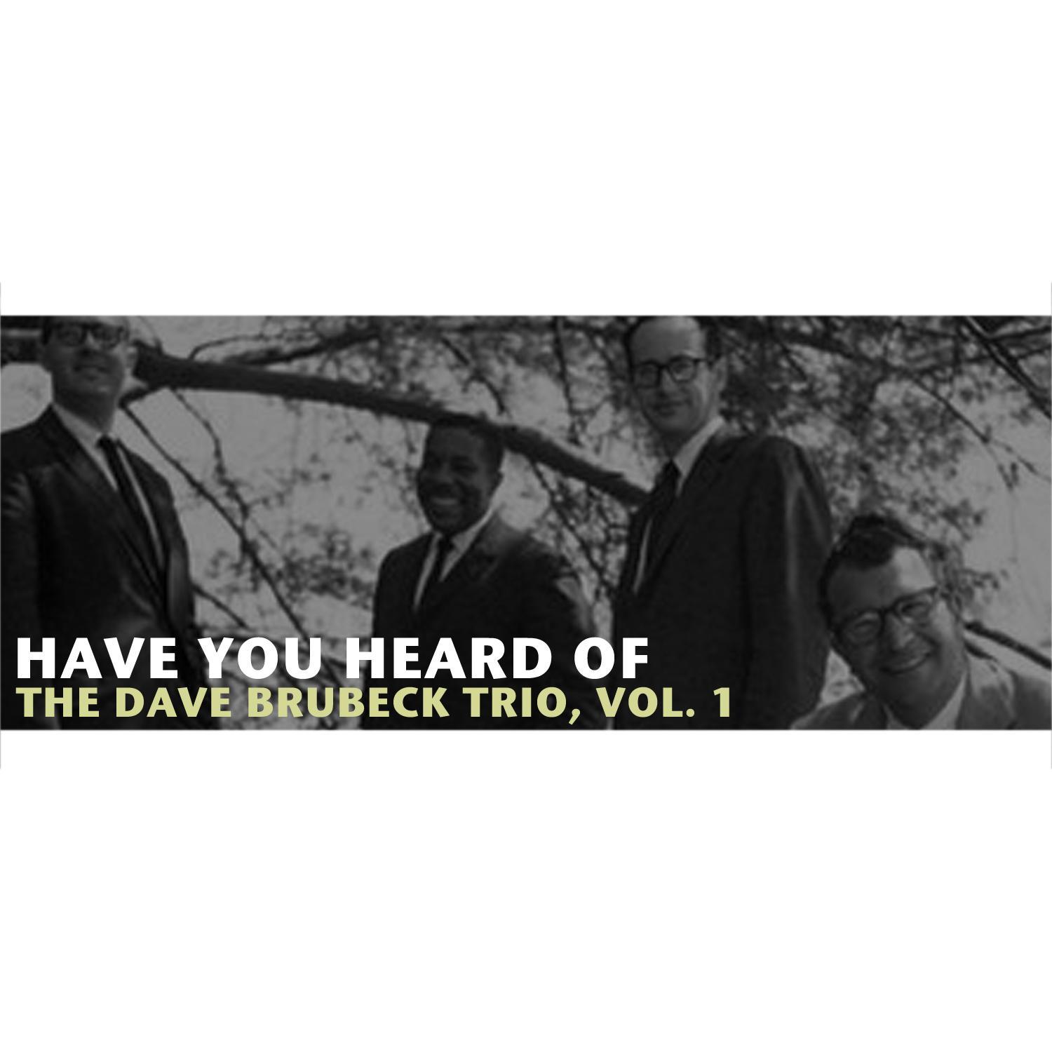 Have You Heard of the Dave Brubeck Trio, Vol. 1