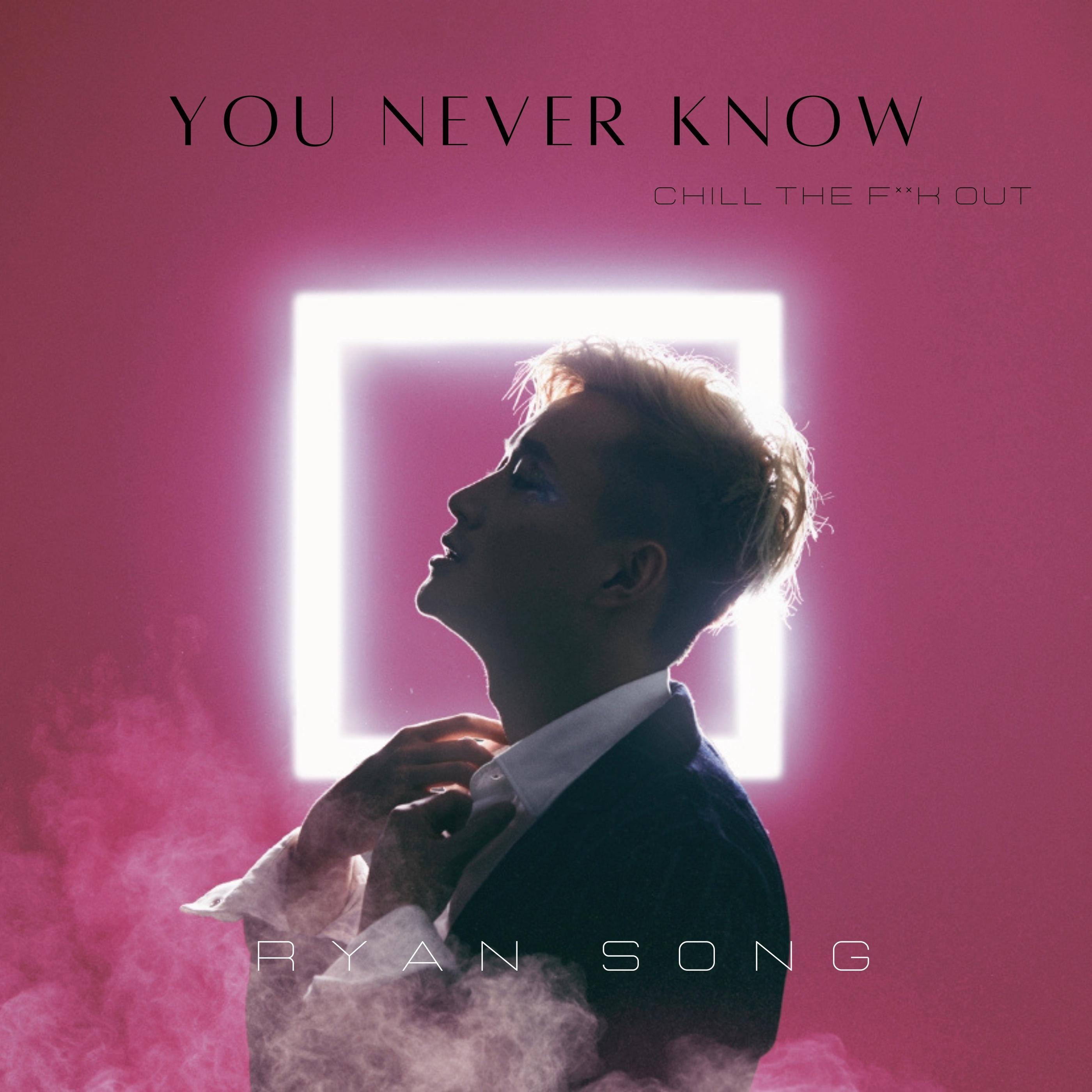 You Never Know (Chill The F Out)