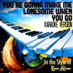 You're Gonna Make Me Lonesome When You Go (In the Style of Lena Horne) [Karaoke Version] - Single专辑