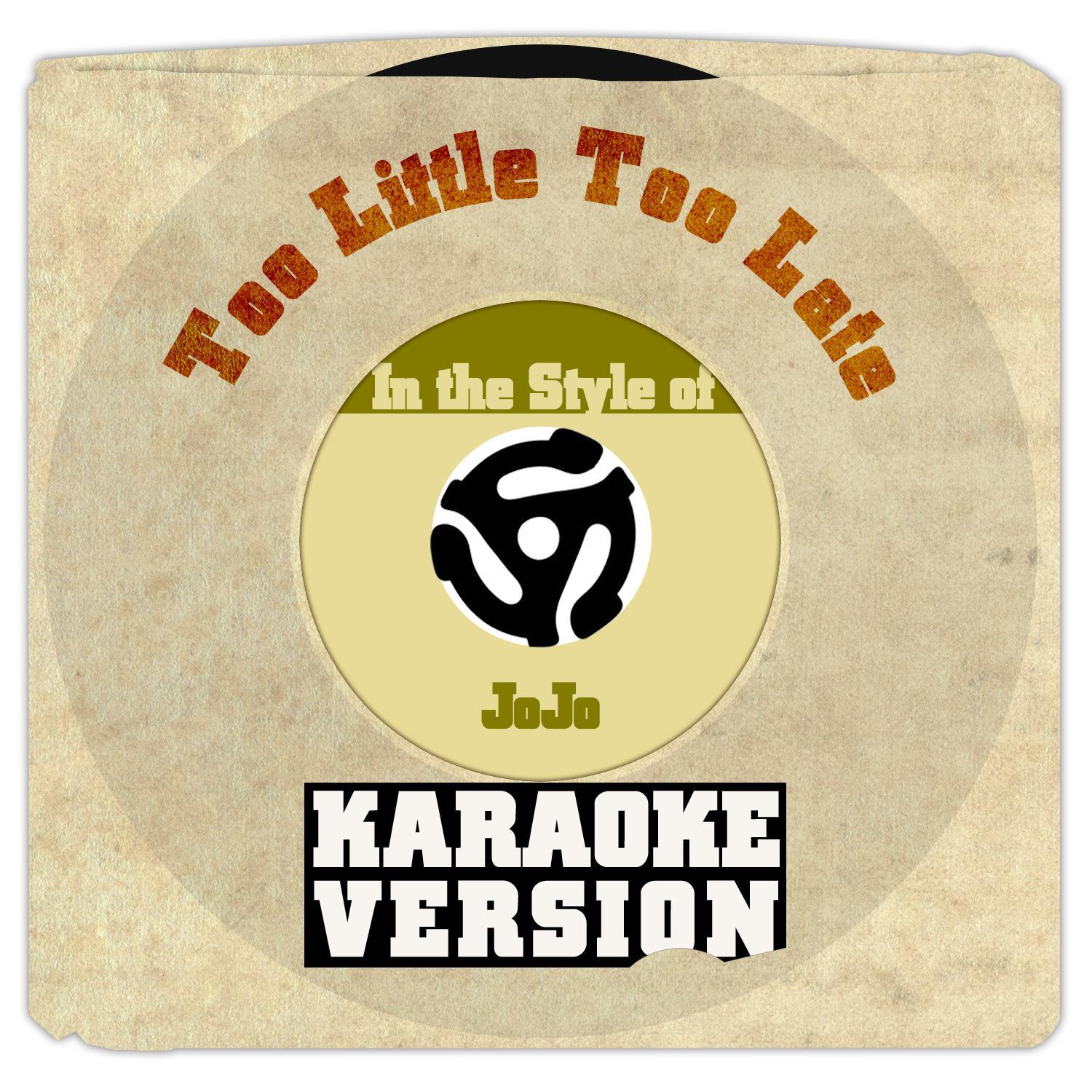Too Little Too Late (In the Style of Jojo) [Karaoke Version] - Single专辑