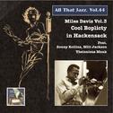 ALL THAT JAZZ, Vol. 44: Miles Davies, Vol. 3 - Cool Boplicity in Hackensack (1949-1954)