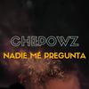 Chepowz - Nadie Me Pregunta