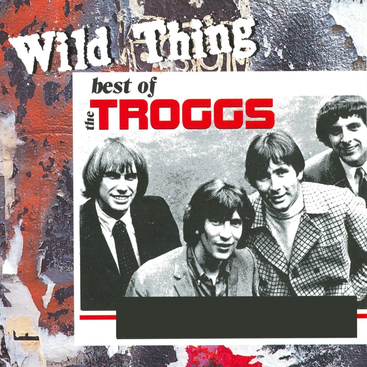 Wild Thing - The Best Of The Troggs