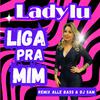 Lady Lu - Liga Pra Mim (Remix)