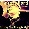 Lil Jay The Thuggin Gee - Times Is Hard