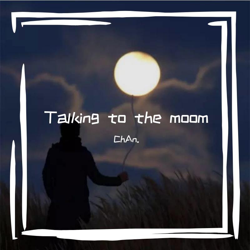 Talking to the moon（ChAn.Remix）