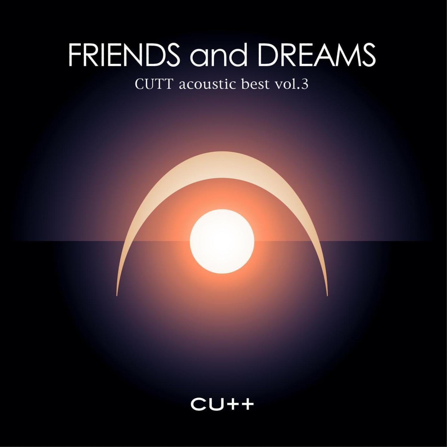 CUTT acoustic best vol.3 -FRIENDS and DREAMS-