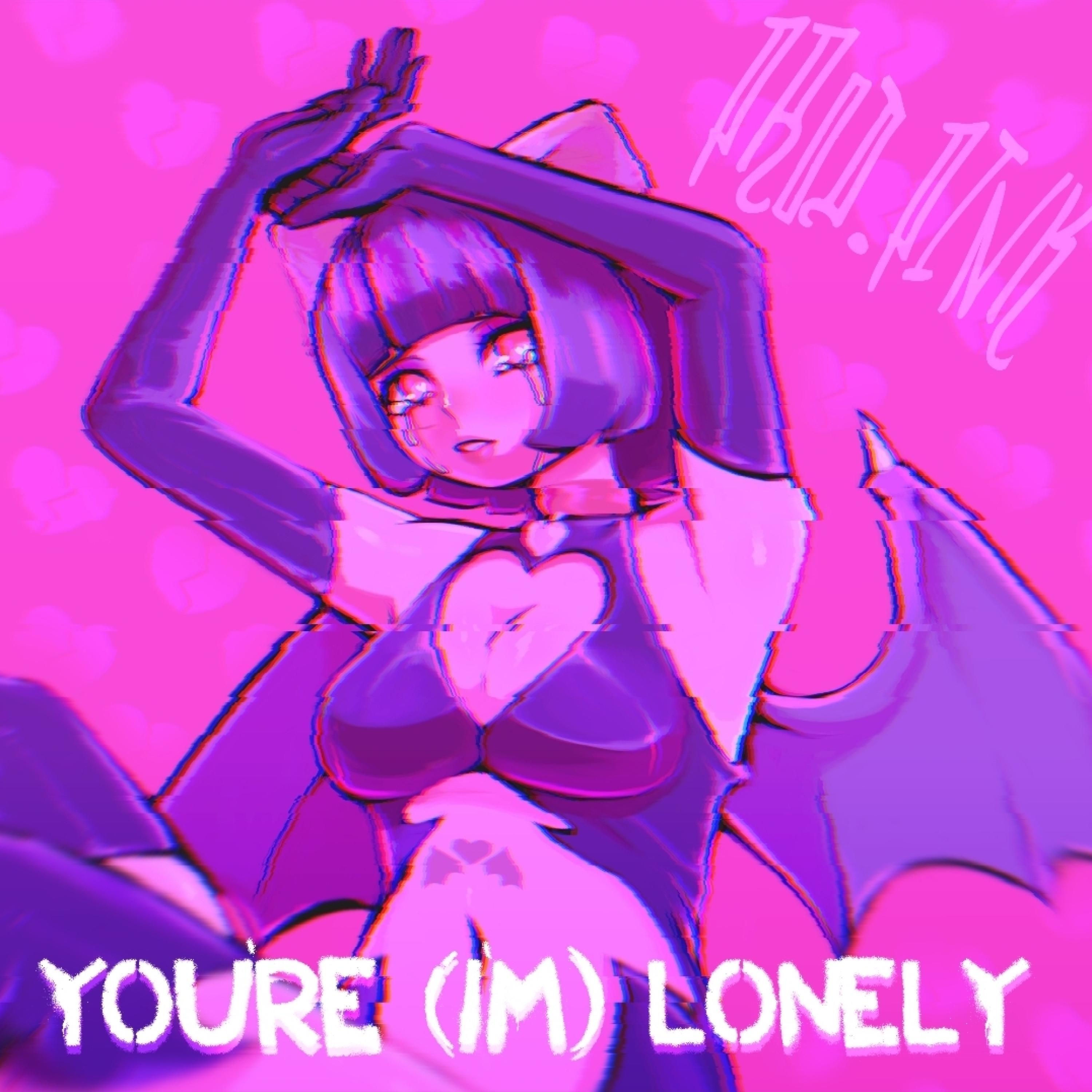 You're (I'm) Lonely