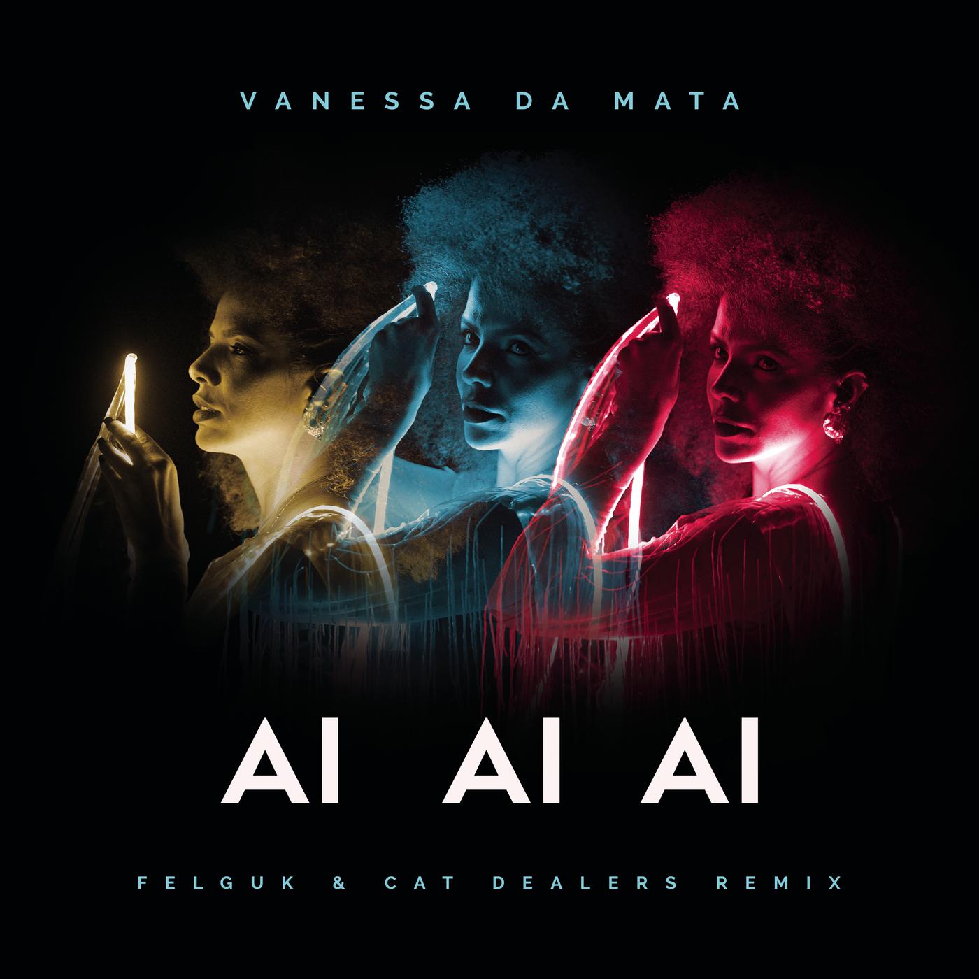 Vanessa da Mata - Ai Ai Ai (Felguk & Cat Dealers Remix) (Club Mix)
