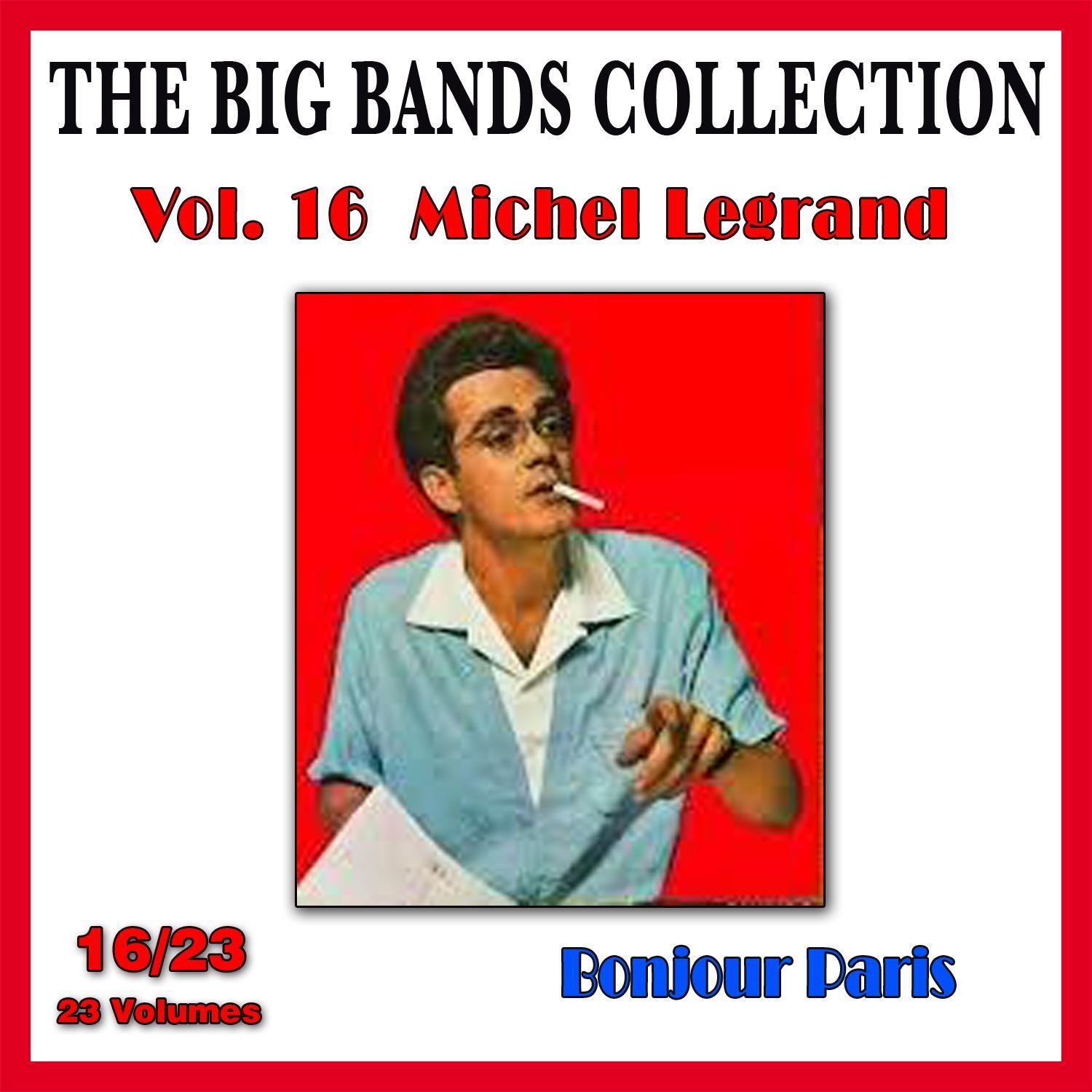 The Big Bands Collection, Vol. 16/23: Michel Legrand - Bonjour Paris