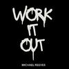 Michael Reeves - Work it Out