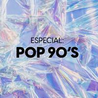 Especial Pop 90s