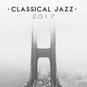 Classical Jazz 2017 – Relaxed Vibrations, Jazz 2017, Instrumental Music for Cafe, Restaurant, Dinner专辑