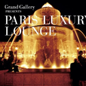 Grand Gallery PRESENTS PARIS LUXURY LOUNGE