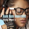 Bam Bam Dancehall Style, Part. 1