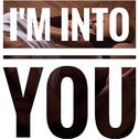 I'm into you