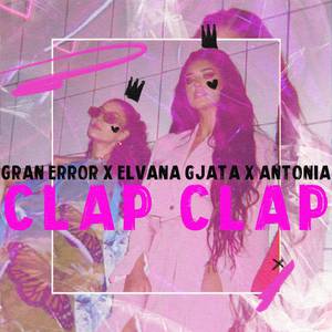 Gran Error、Elvana Gjata、Antonia - Clap Clap