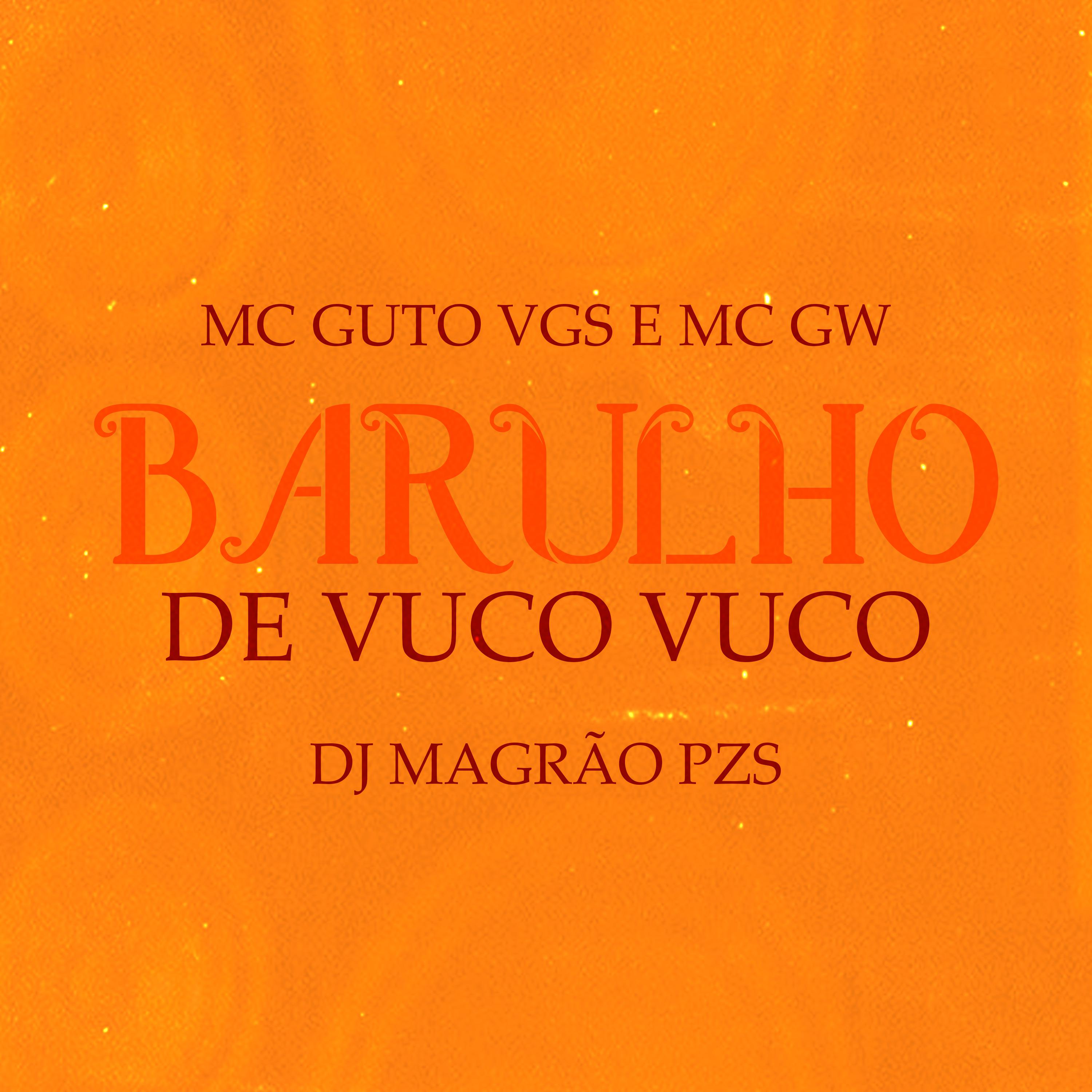 MC Guto VGS - Barulho de Vuco Vuco