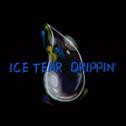 ICE TEAR DRIPPIN'