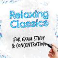 Relaxing Classics for Exam Study & Concentration