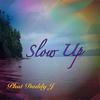 Phat Daddy J - Slow Up