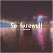 So farewell