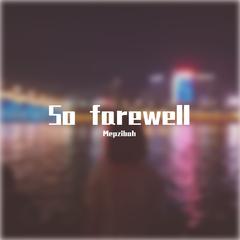 So farewell