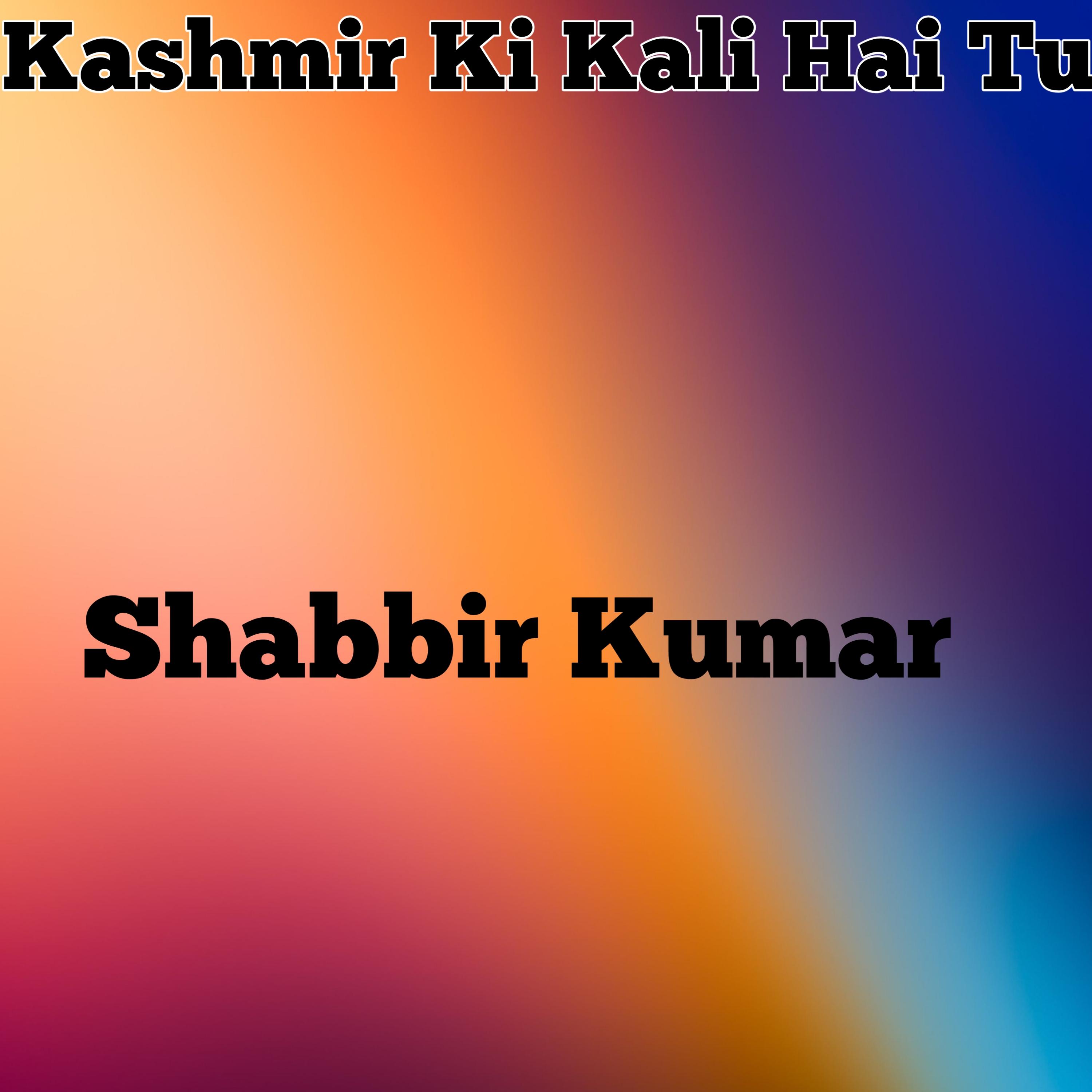 Kashmir Ki Kali Hai Tu