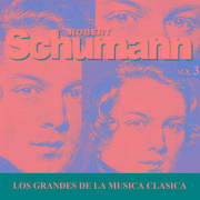 Los Grandes de la Musica Clasica - Robert Schumann Vol. 3