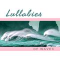 Lullabies of Waves – Calming Sounds of Waves, Nature Music, New Age, Relaxing Music Therapy, Ocean W