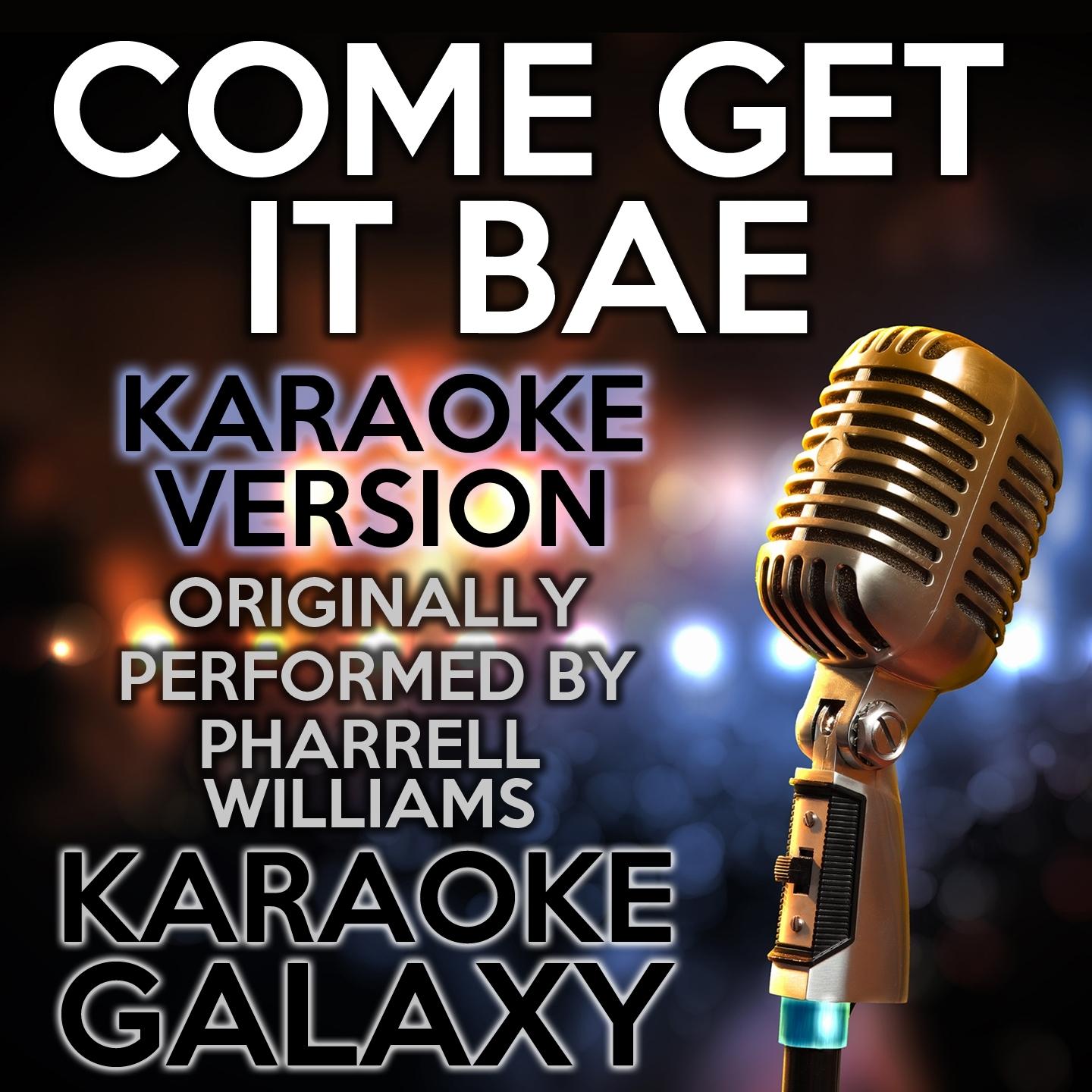 Come Get It Bae (Karaoke Version)