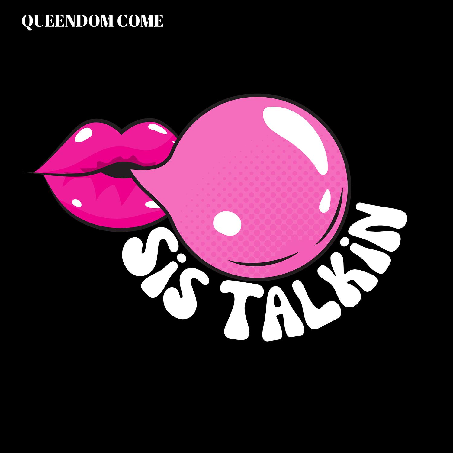 Queendom Come - Sis Talkin